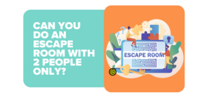 can you do an escape room with 2 people only
